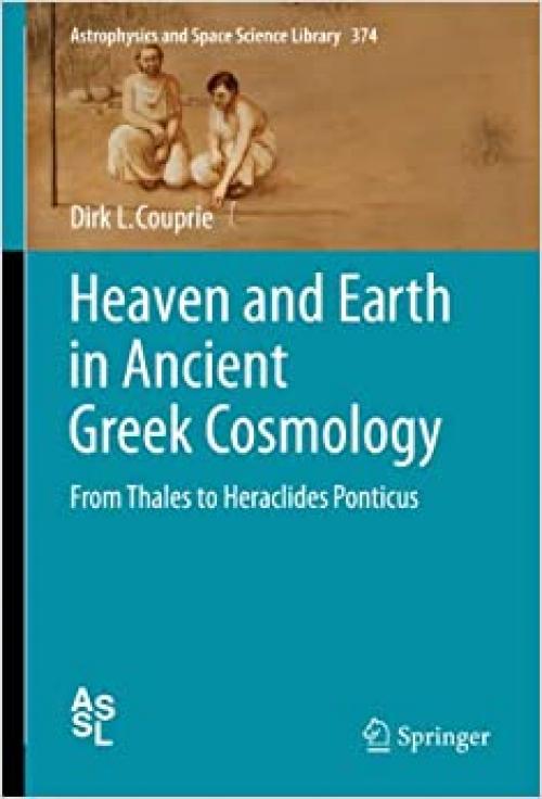  Heaven and Earth in Ancient Greek Cosmology: From Thales to Heraclides Ponticus (Astrophysics and Space Science Library (374)) 