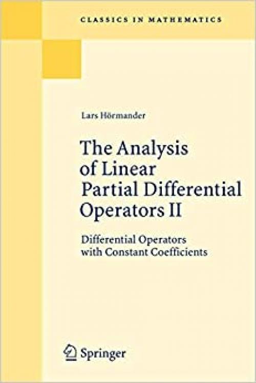  The Analysis of Linear Partial Differential Operators II: Differential Operators with Constant Coefficients (Classics in Mathematics) 