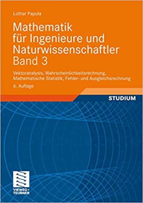  Mathematik für Ingenieure und Naturwissenschaftler Band 3: Vektoranalysis, Wahrscheinlichkeitsrechnung, Mathematische Statistik, Fehler- und Ausgleichsrechnung (German Edition) 