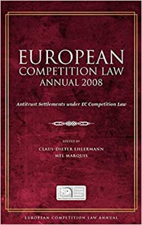  European Competition Law Annual 2008: Antitrust Settlements under EC Competition Law 