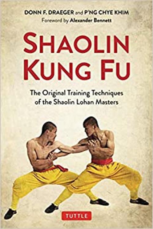  Shaolin Kung Fu: The Original Training Techniques of the Shaolin Lohan Masters 