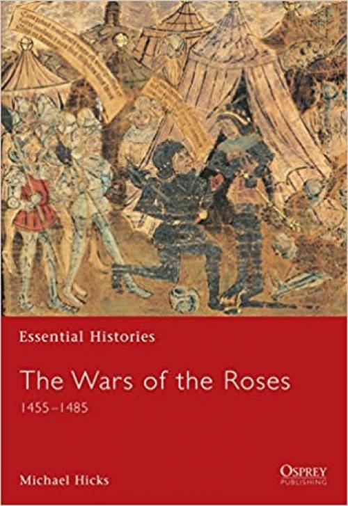  The War of the Roses: 1455-1485 (Essential Histories) 