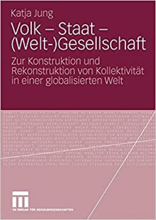  Volk - Staat - (Welt-)Gesellschaft: Zur Konstruktion und Rekonstruktion von Kollektivität in einer globalisierten Welt (German Edition) 