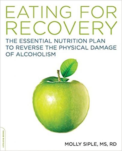  The Eating for Recovery: The Essential Nutrition Plan to Reverse the Physical Damage of Alcoholism 