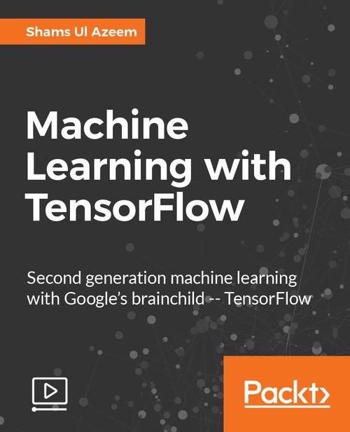 Oreilly - Machine Learning with TensorFlow - 9781786466440