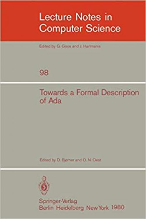  Towards a Formal Description of Ada (Lecture Notes in Computer Science (98)) 