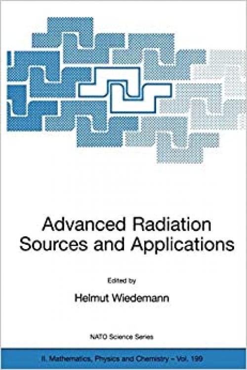  Advanced Radiation Sources and Applications: Proceedings of the NATO Advanced Research Workshop, held in Nor-Hamberd, Yerevan, Armenia, August 29 - September 2, 2004 (Nato Science Series II: (199)) 