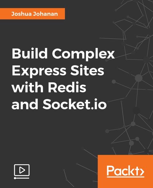 Oreilly - Build Complex Express Sites with Redis and Socket.io - 9781786468772