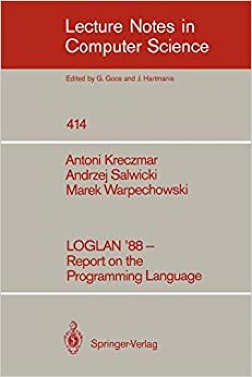  LOGLAN '88 - Report on the Programming Language (Lecture Notes in Computer Science (414)) 