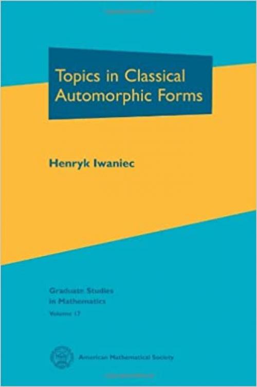  Topics in Classical Automorphic Forms (Graduate Studies in Mathematics, V. 17) 