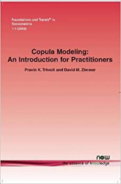  Copula Modeling: An Introduction for Practitioners (Foundations and Trends(r) in Econometrics) 