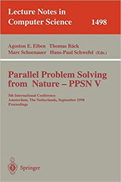  Parallel Problem Solving from Nature - PPSN V: 5th International Conference, Amsterdam, The Netherlands, September 27-30, 1998, Proceedings (Lecture Notes in Computer Science (1498)) 