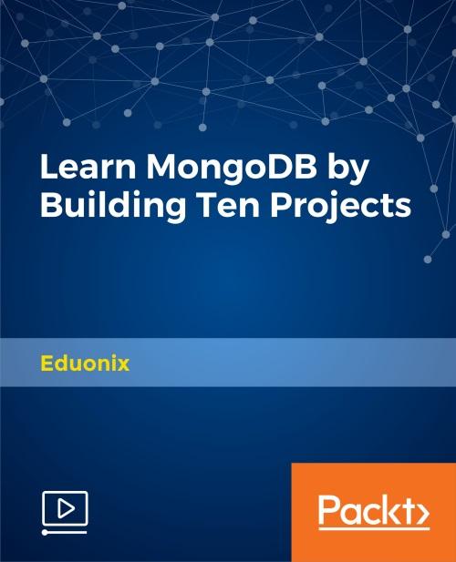 Oreilly - Learn MongoDB by Building Ten Projects - 9781787123793