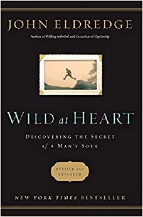  Wild at Heart Revised and Updated: Discovering the Secret of a Man's Soul 