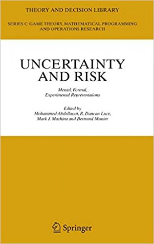  Uncertainty and Risk: Mental, Formal, Experimental Representations (Theory and Decision Library C (41)) 