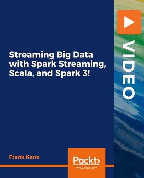 Oreilly - Streaming Big Data with Spark Streaming, Scala, and Spark 3! - 9781787123915