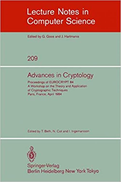  Advances in Cryptology: Proceedings of EUROCRYPT 84. A Workshop on the Theory and Application of Cryptographic Techniques - Paris, France, April 9-11, 1984 (Lecture Notes in Computer Science (209)) 