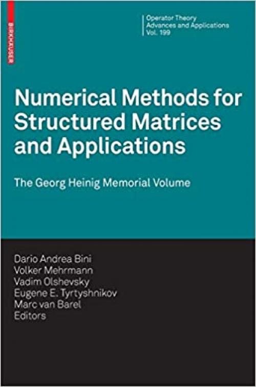  Numerical Methods for Structured Matrices and Applications: The Georg Heinig Memorial Volume (Operator Theory: Advances and Applications (199)) 