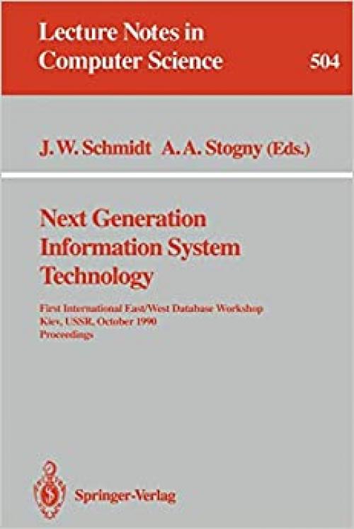  Next Generation Information System Technology: First International East/West Data Base Workshop, Kiev, USSR, October 9-12, 1990. Procceedings (Lecture Notes in Computer Science (504)) 