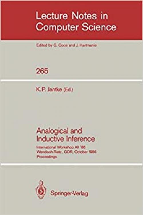  Analogical and Inductive Inference: International Workshop AII'86 Wendisch-Rietz, GDR, October 6-10, 1986, Proceedings (Lecture Notes in Computer Science (265)) 