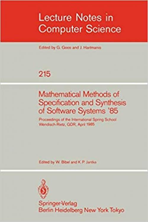  Mathematical Methods of Specification and Synthesis of Software Systems '85: Proceedings of the International Spring School Wendisch-Rietz, GDR, April ... (Lecture Notes in Computer Science (215)) 