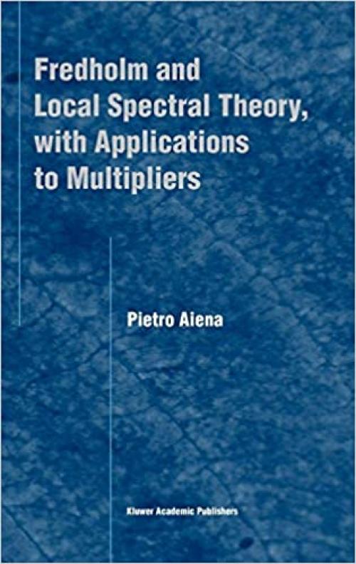  Fredholm and Local Spectral Theory, with Applications to Multipliers 