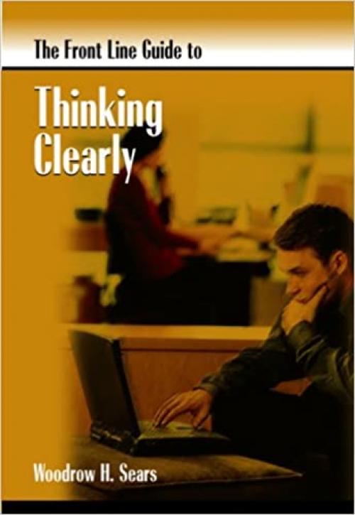  The Front Line Guide to Thinking Clearly (Front Line Guide Series) 