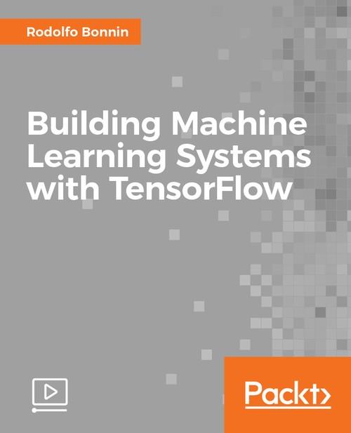 Oreilly - Building Machine Learning Systems with TensorFlow - 9781787281806