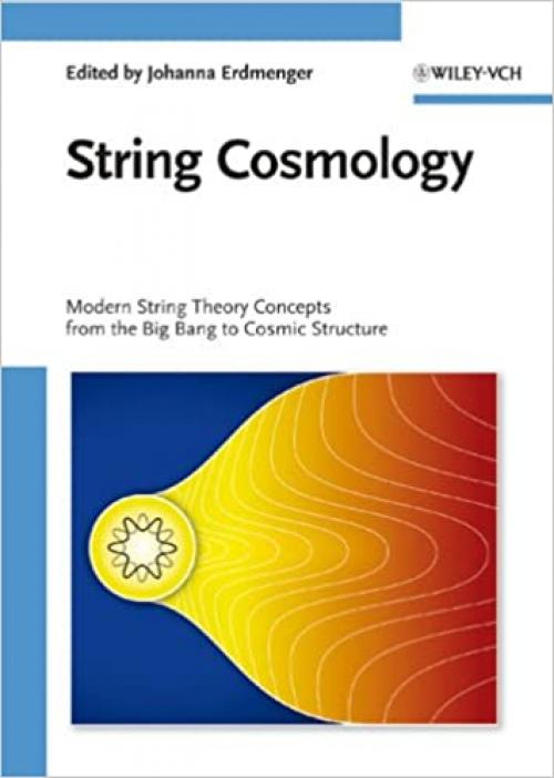  String Cosmology: Modern String Theory Concepts from the Big Bang to Cosmic Structure 