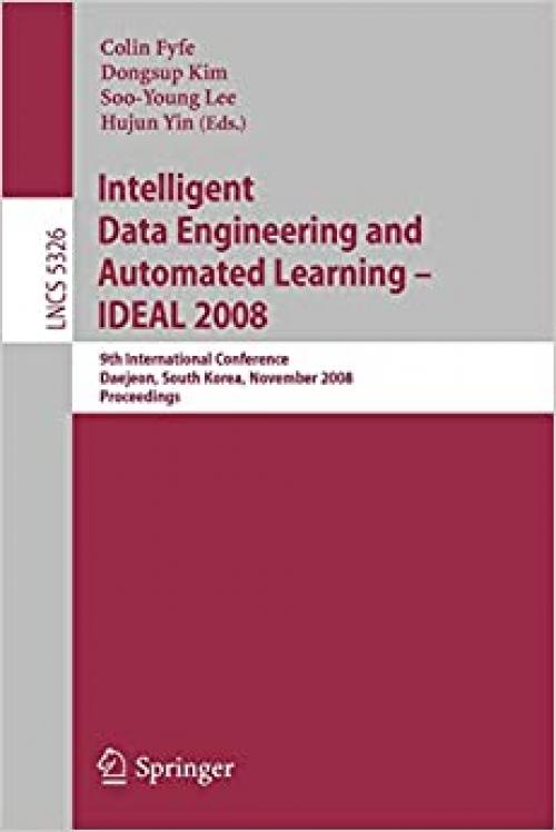  Intelligent Data Engineering and Automated Learning – IDEAL 2008: 9th International Conference Daejeon, South Korea, November 2-5, 2008, Proceedings (Lecture Notes in Computer Science (5326)) 