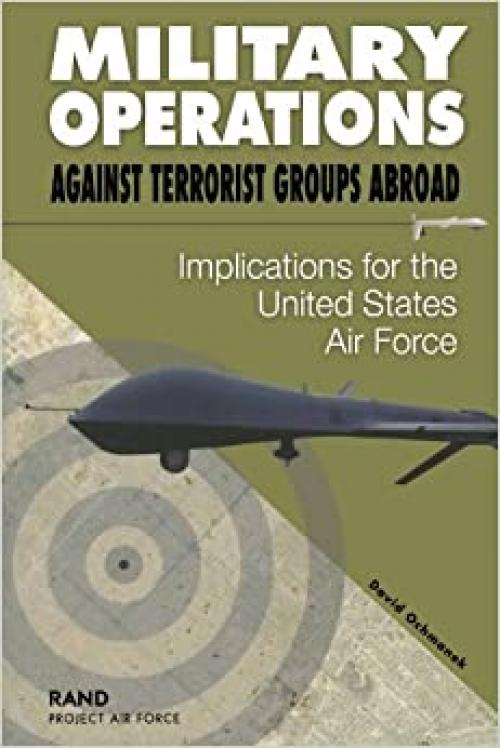  Military Operations Against Terrorist Groups Abroad: Implications for the United States Air Force 