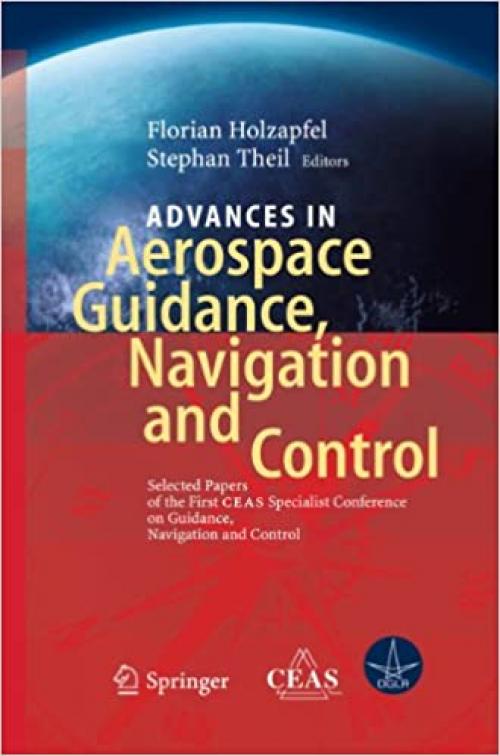  Advances in Aerospace Guidance, Navigation and Control: Selected Papers of the 1st CEAS Specialist Conference on Guidance, Navigation and Control 