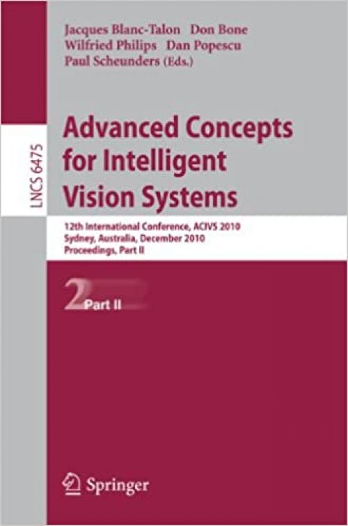  Advanced Concepts for Intelligent Vision Systems: 12th International Conference, ACIVS 2010, Sydney, Australia, December 13-16, 2010, Proceedings, Part II (Lecture Notes in Computer Science (6475)) 