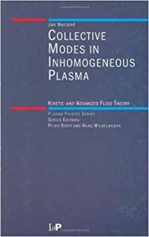  Collective Modes in Inhomogeneous Plasmas: Kinetic and Advanced Fluid Theory (Series in Plasma Physics) 