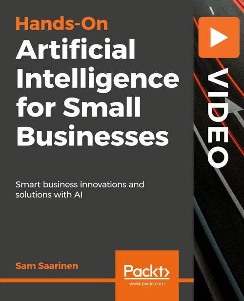 Oreilly - Hands-On Artificial Intelligence for Small Businesses - 9781788391863