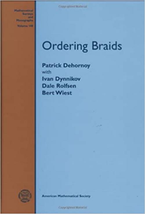  Ordering Braids (Mathematical Surveys and Monographs) 