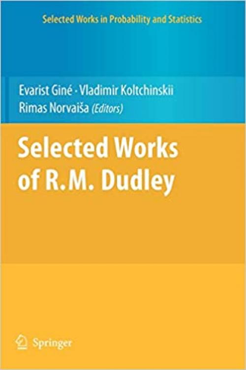  Selected Works of R.M. Dudley (Selected Works in Probability and Statistics) 