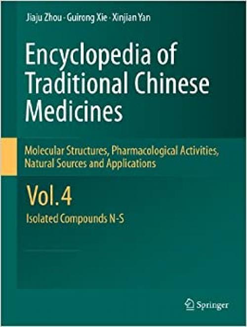  Encyclopedia of Traditional Chinese Medicines - Molecular Structures, Pharmacological Activities, Natural Sources and Applications: Vol. 4: Isolated Compounds N-S 