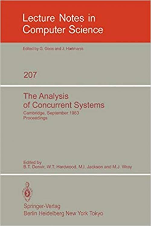  The Analysis of Concurrent Systems: Cambridge, September 12-16, 1983. Proceedings (Lecture Notes in Computer Science (207)) 