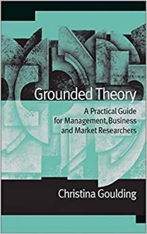  Grounded Theory: A Practical Guide for Management, Business and Market Researchers 