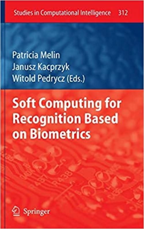  Soft Computing for Recognition based on Biometrics (Studies in Computational Intelligence (312)) 