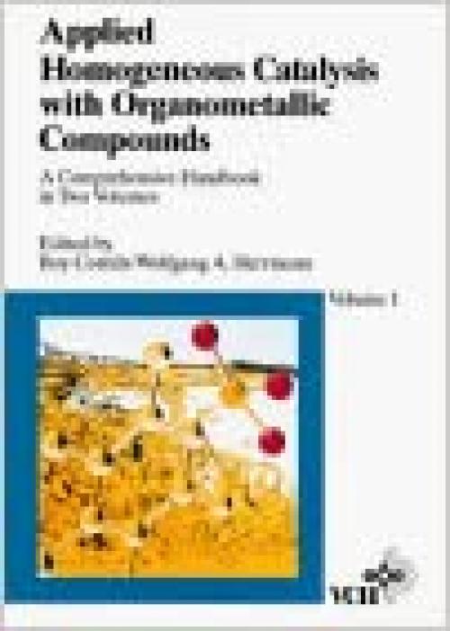  Applied Homogeneous Catalysis with Organometallic Compounds: A Comprehensive Handbook in Two Volumes 