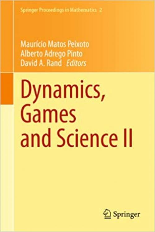  Dynamics, Games and Science II: DYNA 2008, in Honor of Maurício Peixoto and David Rand, University of Minho, Braga, Portugal, September 8-12, 2008 (Springer Proceedings in Mathematics (2)) 