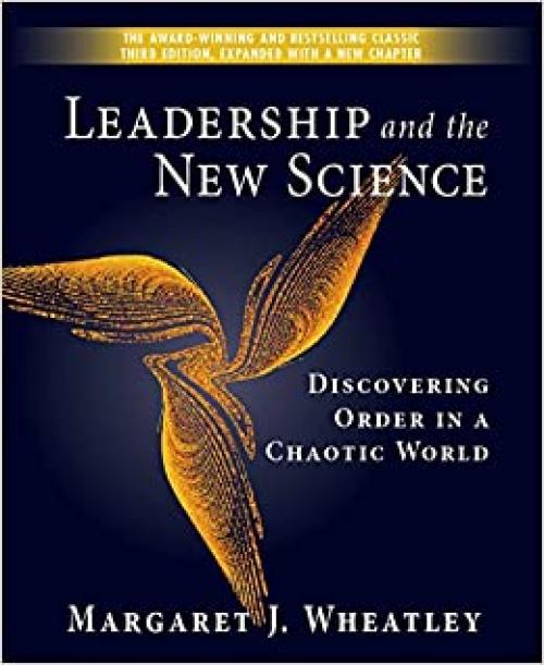  Leadership and the New Science: Discovering Order in a Chaotic World 