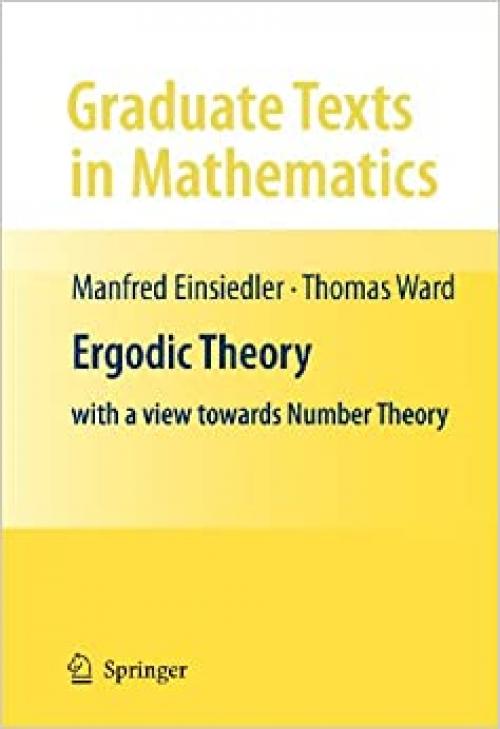  Ergodic Theory: with a view towards Number Theory (Graduate Texts in Mathematics, Vol. 259) (Graduate Texts in Mathematics (259)) 