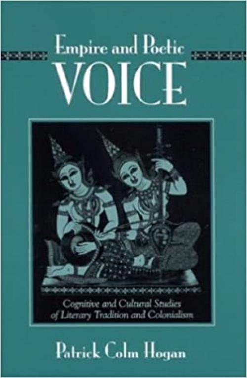  Empire and Poetic Voice: Cognitive and Cultural Studies of Literary Tradition and Colonialism (SUNY series, Explorations in Postcolonial Studies) 