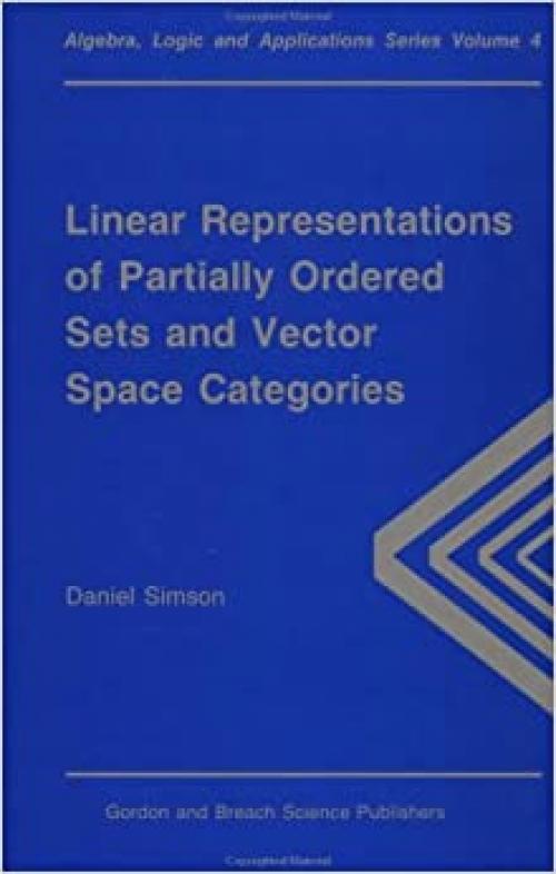  Linear Representations of Partially Ordered Sets and Vector Space Categories (Algebra, Logic, and Applications Vol 4) 