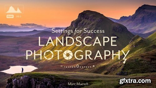 Marc Muench - Settings for Success: Landscape Photography