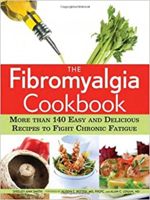  The Fibromyalgia Cookbook: More than 140 Easy and Delicious Recipes to Fight Chronic Fatigue 