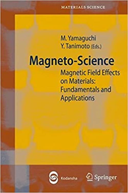  Magneto-Science: Magnetic Field Effects on Materials: Fundamentals and Applications (Springer Series in Materials Science) 